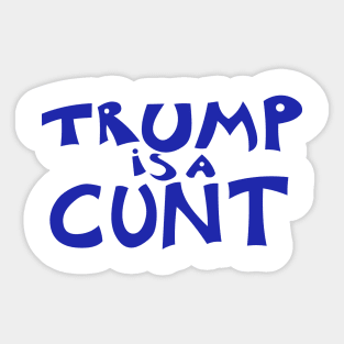 Trump is a C*nt Sticker